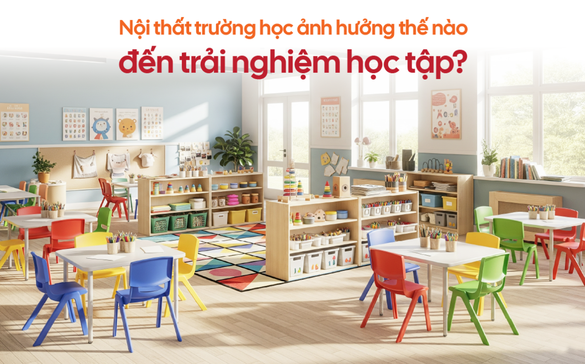 Bài toán ROI: Nội thất trường học ảnh hưởng thế nào đến trải nghiệm học tập?