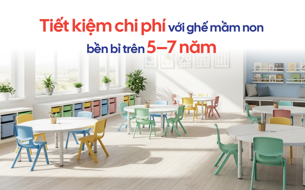 Bài toán tiết kiệm: Đầu tư ghế mầm non bền bỉ 5 - 7 năm