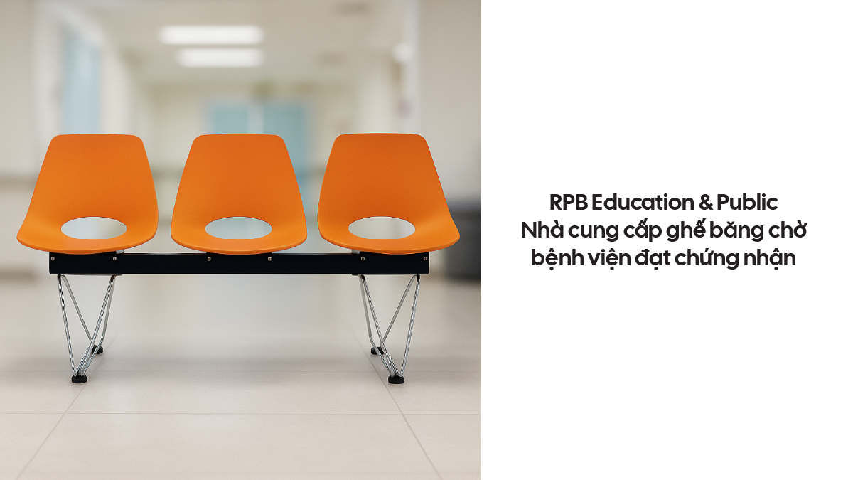 RPB Education & Public khẳng định vị thế là nhà cung cấp ghế băng chờ bệnh viện đạt chứng nhận
